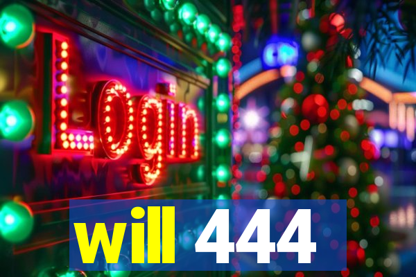 will 444